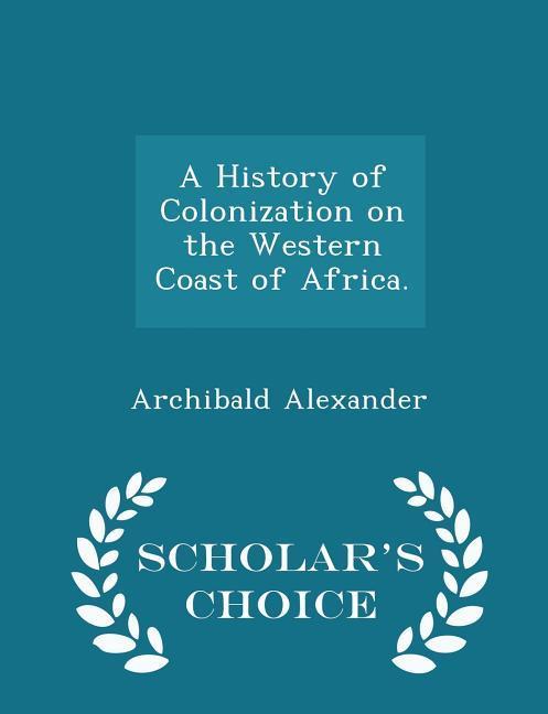 Vorderes Coverbild A History of Colonization on the Western Coast of Africa. - Scholar's Choice Edition