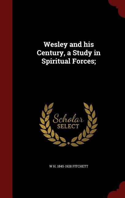 Vorderes Coverbild Wesley and his Century, a Study in Spiritual Forces;