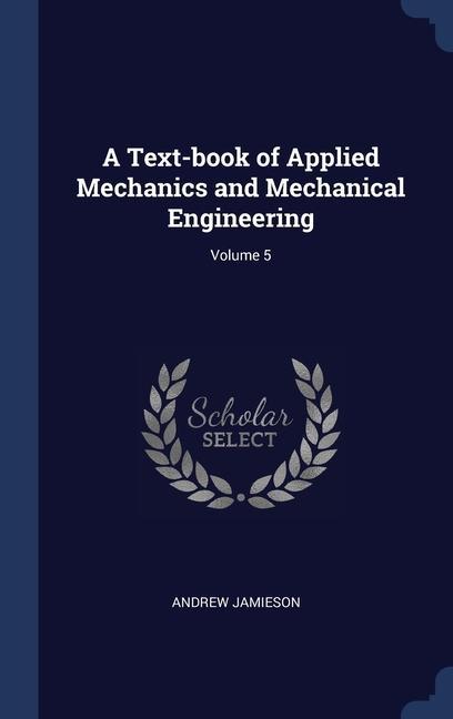 Vorderes Coverbild A Text-book of Applied Mechanics and Mechanical Engineering; Volume 5