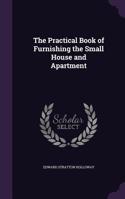 Vorderes Coverbild The Practical Book of Furnishing the Small House and Apartment