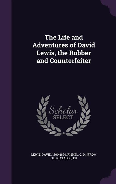 Vorderes Coverbild The Life and Adventures of David Lewis, the Robber and Counterfeiter