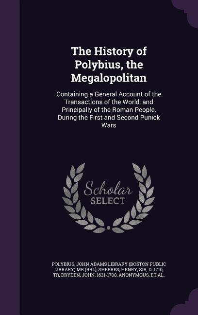 Vorderes Coverbild The History of Polybius, the Megalopolitan: Containing a General Account of the Transactions of the World, and Principally of the Roman People, During