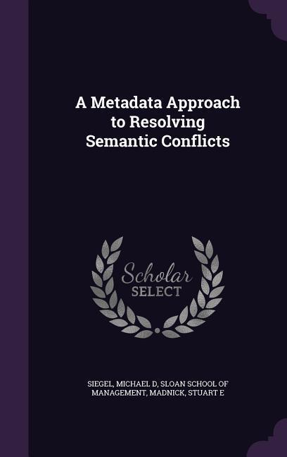 Vorderes Coverbild A Metadata Approach to Resolving Semantic Conflicts