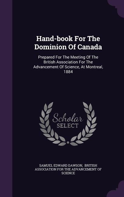 Vorderes Coverbild Hand-book For The Dominion Of Canada: Prepared For The Meeting Of The British Association For The Advancement Of Science, At Montreal, 1884