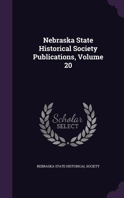 Vorderes Coverbild Nebraska State Historical Society Publications, Volume 20