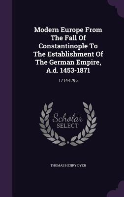 Vorderes Coverbild Modern Europe From The Fall Of Constantinople To The Establishment Of The German Empire, A.d. 1453-1871: 1714-1796