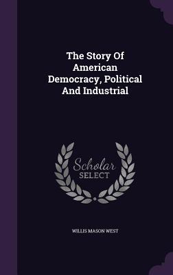 Vorderes Coverbild The Story Of American Democracy, Political And Industrial