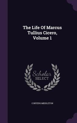 Vorderes Coverbild The Life Of Marcus Tullius Cicero, Volume 1