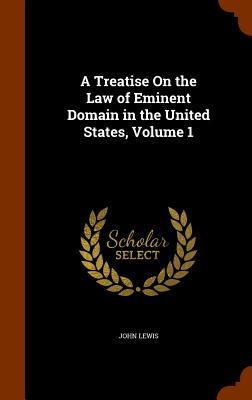 Vorderes Coverbild A Treatise On the Law of Eminent Domain in the United States, Volume 1