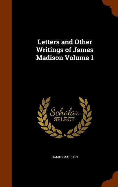 Vorderes Coverbild Letters and Other Writings of James Madison Volume 1