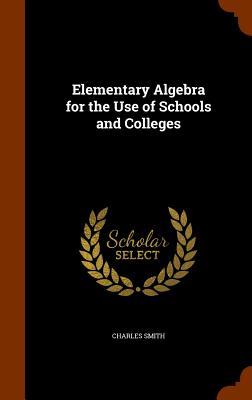 Vorderes Coverbild Elementary Algebra for the Use of Schools and Colleges