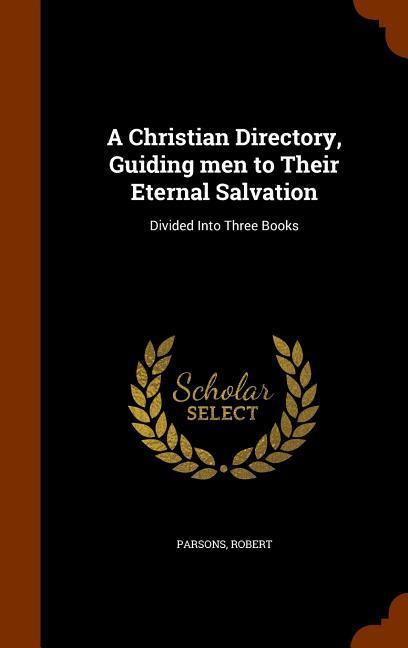 Vorderes Coverbild A Christian Directory, Guiding men to Their Eternal Salvation: Divided Into Three Books
