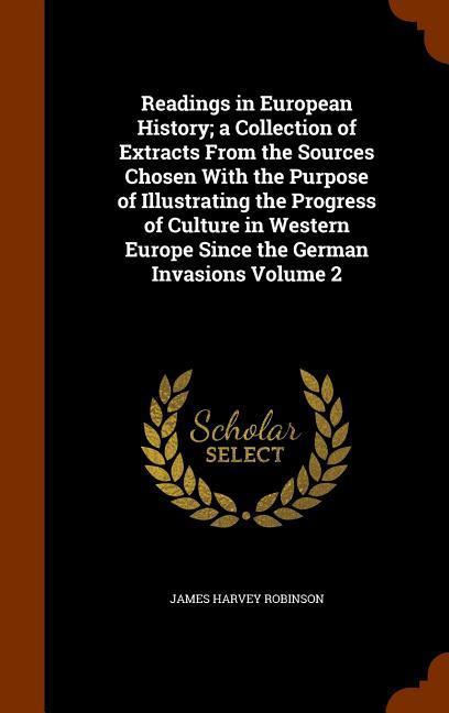 Vorderes Coverbild Readings in European History; a Collection of Extracts From the Sources Chosen With the Purpose of Illustrating the Progress of Culture in Western Europe Since the German Invasions Volume 2