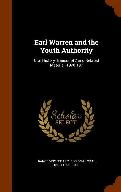 Vorderes Coverbild Earl Warren and the Youth Authority: Oral History Transcript / and Related Material, 1970-197