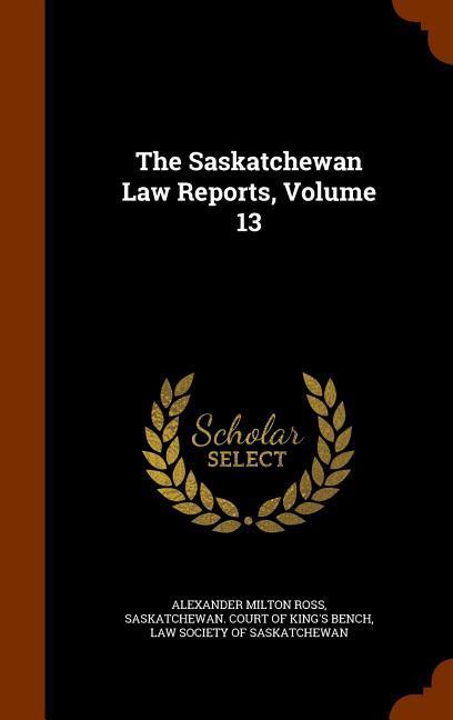 Vorderes Coverbild The Saskatchewan Law Reports, Volume 13