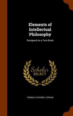 Vorderes Coverbild Elements of Intellectual Philosophy: Designed As a Text-Book