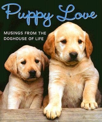 Vorderes Coverbild Puppy Love: Musings from the Doghouse of Life [With Puppy Charm]