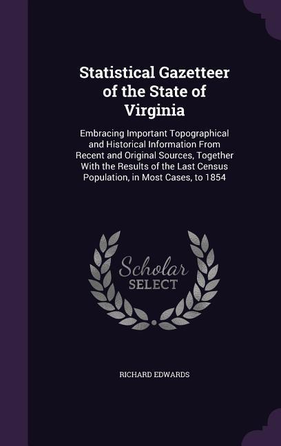 Vorderes Coverbild Statistical Gazetteer of the State of Virginia: Embracing Important Topographical and Historical Information From Recent and Original Sources, Togethe