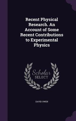 Vorderes Coverbild Recent Physical Research. An Account of Some Recent Contributions to Experimental Physics