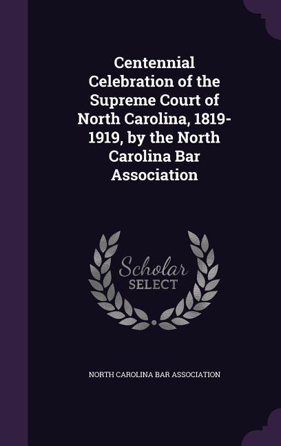 Vorderes Coverbild Centennial Celebration of the Supreme Court of North Carolina, 1819-1919, by the North Carolina Bar Association