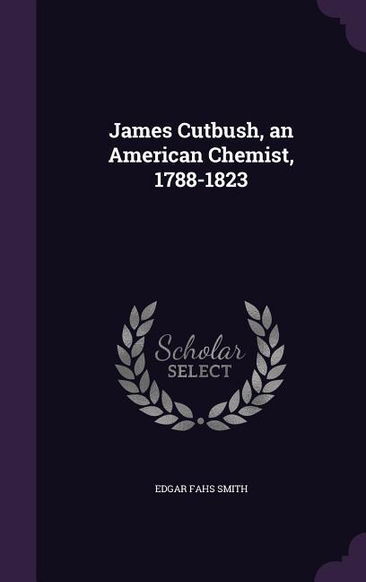 Vorderes Coverbild James Cutbush, an American Chemist, 1788-1823