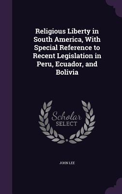 Vorderes Coverbild Religious Liberty in South America, With Special Reference to Recent Legislation in Peru, Ecuador, and Bolivia