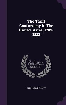 Vorderes Coverbild The Tariff Controversy In The United States, 1789-1833