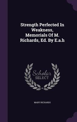 Vorderes Coverbild Strength Perfected In Weakness, Memorials Of M. Richards, Ed. By E.a.h