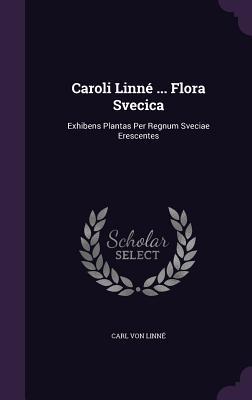 Vorderes Coverbild Caroli Linné ... Flora Svecica: Exhibens Plantas Per Regnum Sveciae Erescentes