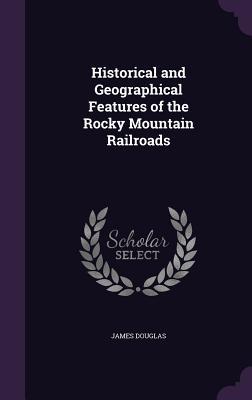 Vorderes Coverbild Historical and Geographical Features of the Rocky Mountain Railroads