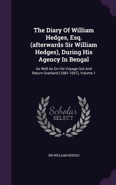 Vorderes Coverbild The Diary Of William Hedges, Esq. (afterwards Sir William Hedges), During His Agency In Bengal