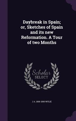 Vorderes Coverbild Daybreak in Spain; or, Sketches of Spain and its new Reformation. A Tour of two Months