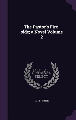 Vorderes Coverbild The Pastor's Fire-side; a Novel Volume 2