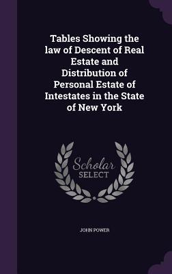 Vorderes Coverbild Tables Showing the law of Descent of Real Estate and Distribution of Personal Estate of Intestates in the State of New York