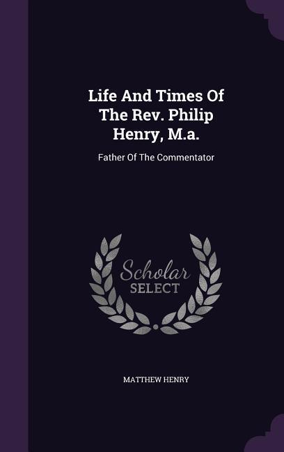 Vorderes Coverbild Life And Times Of The Rev. Philip Henry, M.a.