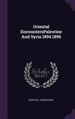 Vorderes Coverbild Oriental EncountersPalestine And Syria 1894 1896