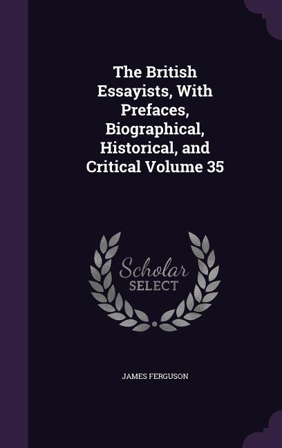 Vorderes Coverbild The British Essayists, With Prefaces, Biographical, Historical, and Critical Volume 35