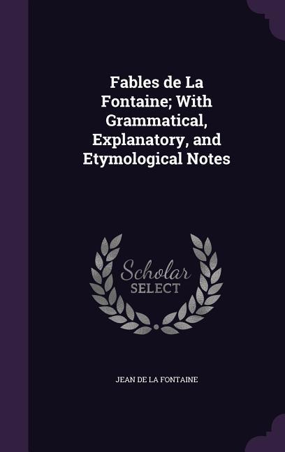 Vorderes Coverbild Fables de La Fontaine; With Grammatical, Explanatory, and Etymological Notes