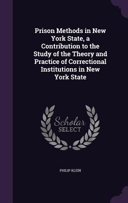 Vorderes Coverbild Prison Methods in New York State, a Contribution to the Study of the Theory and Practice of Correctional Institutions in New York State