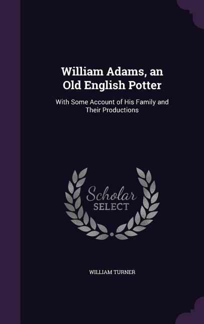 Vorderes Coverbild William Adams, an Old English Potter