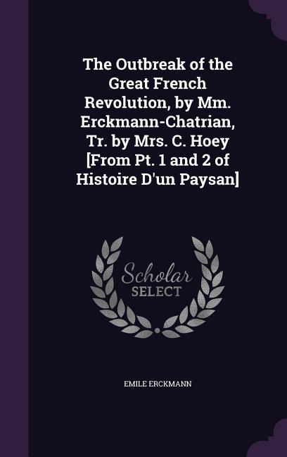 Vorderes Coverbild The Outbreak of the Great French Revolution, by Mm. Erckmann-Chatrian, Tr. by Mrs. C. Hoey [From Pt. 1 and 2 of Histoire D'un Paysan]