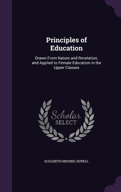 Vorderes Coverbild Principles of Education: Drawn From Nature and Revelation, and Applied to Female Education in the Upper Classes