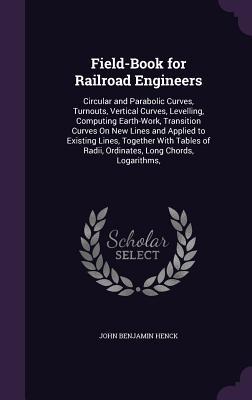 Vorderes Coverbild Field-Book for Railroad Engineers: Circular and Parabolic Curves, Turnouts, Vertical Curves, Levelling, Computing Earth-Work, Transition Curves On New