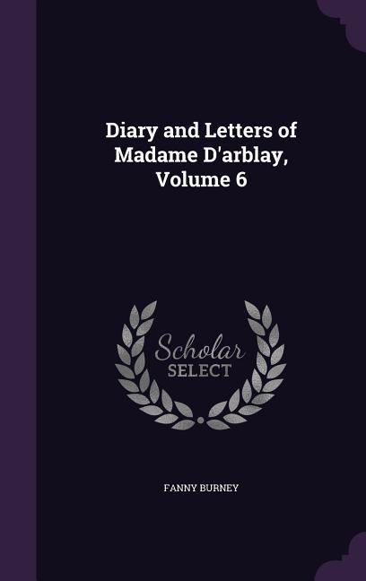 Vorderes Coverbild Diary and Letters of Madame D'arblay, Volume 6