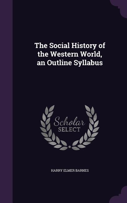 Vorderes Coverbild The Social History of the Western World, an Outline Syllabus