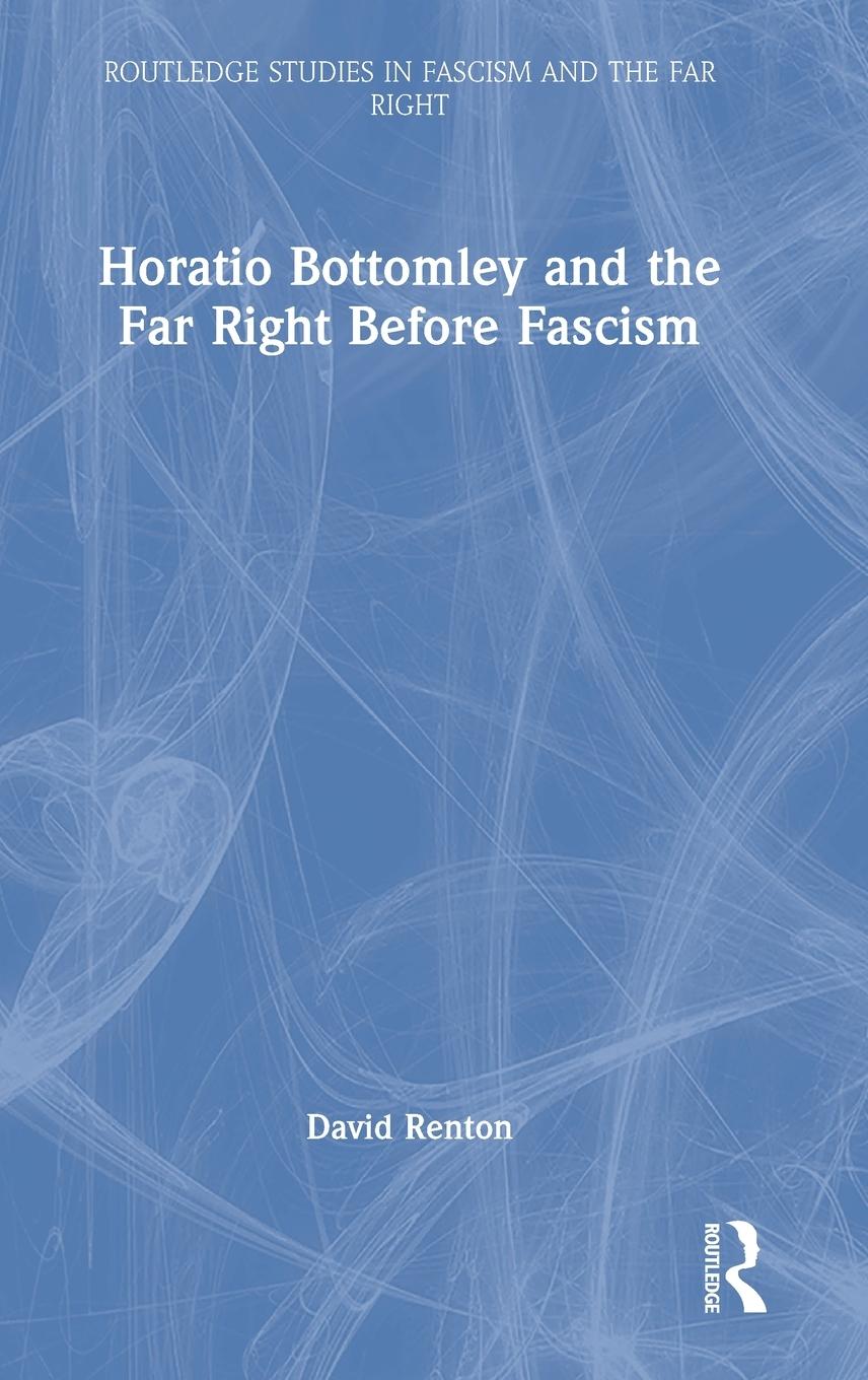 Vorderes Coverbild Horatio Bottomley and the Far Right Before Fascism
