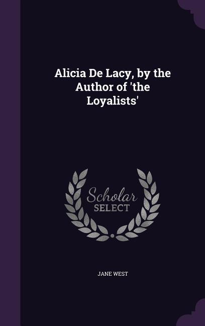 Vorderes Coverbild Alicia De Lacy, by the Author of 'the Loyalists'