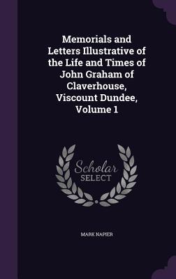 Vorderes Coverbild Memorials and Letters Illustrative of the Life and Times of John Graham of Claverhouse, Viscount Dundee, Volume 1