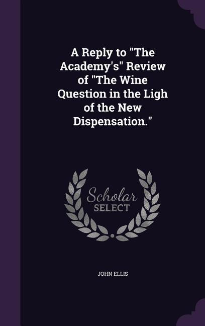 Vorderes Coverbild A Reply to "The Academy's" Review of "The Wine Question in the Ligh of the New Dispensation."