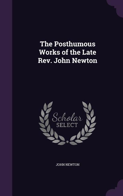 Vorderes Coverbild The Posthumous Works of the Late Rev. John Newton